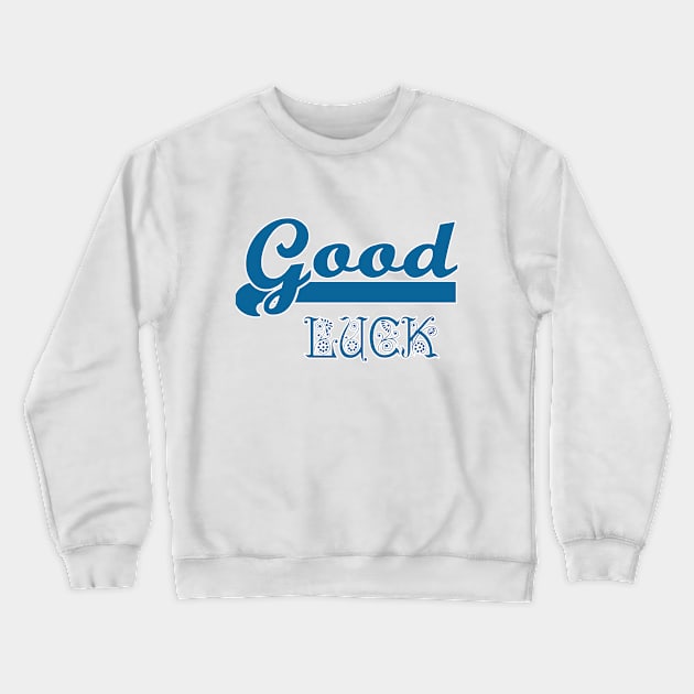 good luck Crewneck Sweatshirt by sarahnash